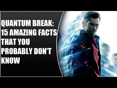 Quantum Break: 15 Amazing Facts That You Probably Don’t Know - UCXa_bzvv7Oo1glaW9FldDhQ