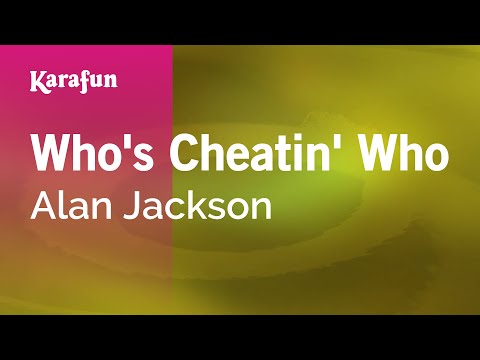 Karaoke Who's Cheatin' Who - Alan Jackson * - UCbqcG1rdt9LMwOJN4PyGTKg