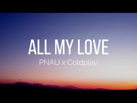 PNAU x Coldplay - ALL MY LOVE (Lyrics)