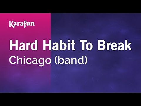 Karaoke Hard Habit To Break - Chicago * - UCbqcG1rdt9LMwOJN4PyGTKg