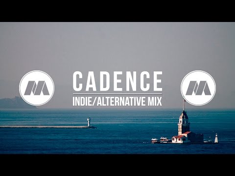 "Cadence" Indie/Alternative Mix - UCcTvjjmFeFDd5Ri5NajGImA