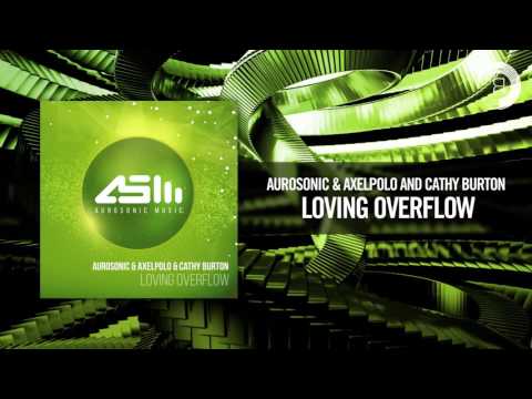 Aurosonic & AxelPolo & Cathy Burton - Loving Overflow [FULL] (Aurosonic Music/RNM) - UCsoHXOnM64WwLccxTgwQ-KQ