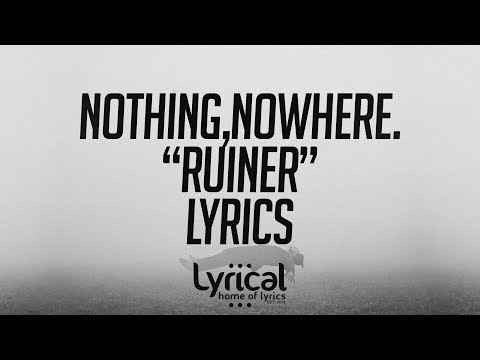 nothing,nowhere. - ruiner Lyrics - UCnQ9vhG-1cBieeqnyuZO-eQ