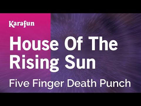 Karaoke House Of The Rising Sun - Five Finger Death Punch * - UCbqcG1rdt9LMwOJN4PyGTKg