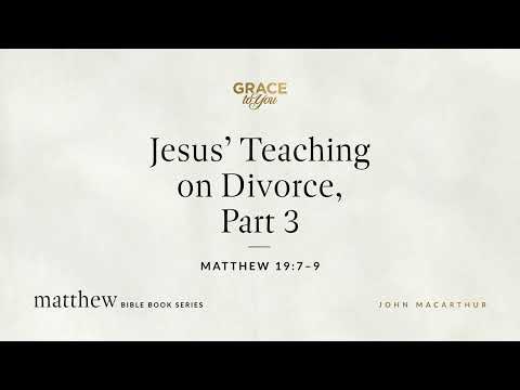 Jesus' Teaching on Divorce, Part 3 (Matthew 19:7–9) [Audio Only]