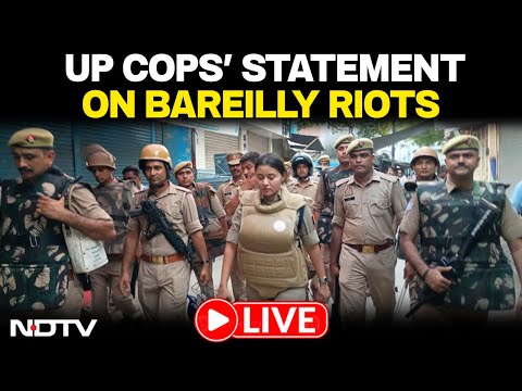 Bareilly Violence LIVE | UP Cops on Bareilly Violence | Bareilly News Today | LIVE