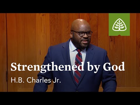 Strengthened by God: Blessing and Praise with H.B. Charles Jr.