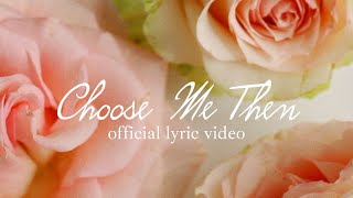 Belles - Choose Me Then (Official Lyric Video)