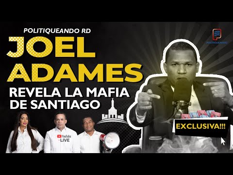 JOEL ADAMES TIRA LA MAFIA DE SANTIAGO PA LANTE´ EN POLITIQUEANDO RD