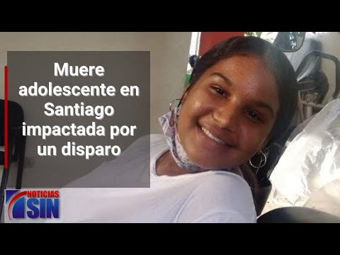 Muere adolescente en Santiago impactada por un disparo