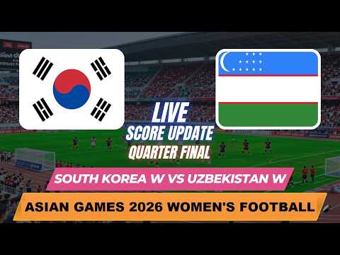 South Korea Vs Uzbekistan | Quarter Finals | Asian <strong>Games</strong> 2026 Women's Football | Live <strong>Score</strong> Update
