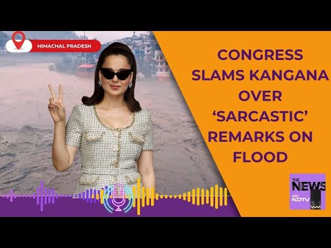 Himachal Pradesh Flash Floods | Congress Slams Kangana Over 'Sarcastic Remarks' On Floods