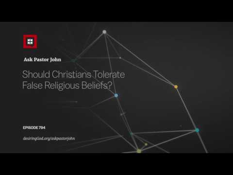 Should Christians Tolerate False Religious Beliefs? // Ask Pastor John