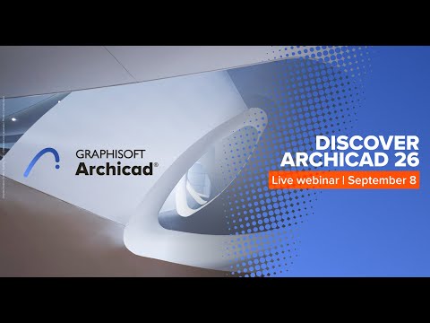 Discover Archicad 26 - Live Webinar - 2022 September 8