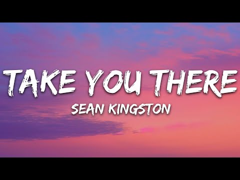 Sean Kingston - Take You There (Lyrics)
