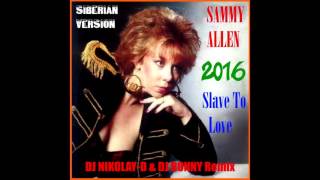 SAMMY ALLEN -  Slave To Love (DJ NIKOLAY D & DJ RONNY Remix 2016 !!!SIBERIAN VERSION!!!)