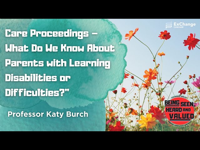 Watch Katy's webinar on her study exploring the prevalence, circumstances, and experiences of parents with learning disabilities or difficulties involved in care proceedings. Katy also discusses the implications for national policymakers, local authorities, and people working in the family courts (judges, barristers, and solicitors).

Find out more about our October conference 'Being Seen, Heard and Valued':
https://www.exchangewales.org/being-seen-heard-and-valued/
------------------------------------------------

Located within the Cardiff University School of Social Sciences, CASCADE Research Centre is concerned with all aspects of community-based responses to social needs in children and families, including family support services, children in need services, child protection, and looking after children and adoption.
https://cascadewales.org/

​ExChange is a project within CASCADE. ExChange an all-Wales network that brings the stakeholders in social care together to share experiences and expertise, and to learn from one another through free events and online resources. Our aim is to improve social work and social care services by creating dialogue and ongoing relationships between people with different types of expertise, informed by recent and current research.
https://www.exchangewales.org/