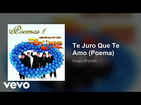 Grupo Bryndis - Te Juro Que Te Amo (Poema / Audio)