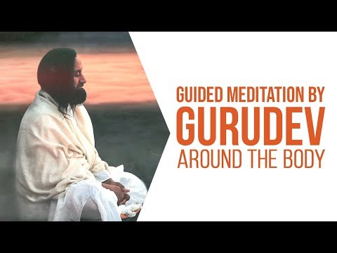 Video - Spiritual Video - Around the Body | Deep Guided MEDITATION By Gurudev Sri Sri Ravi Shankar Gurudev Sri Sri Ravi Shankar 