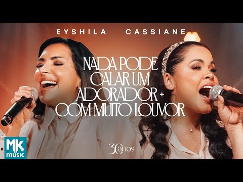 Eyshila e Cassiane - Nada Poder Calar Um Adorador + Com Muito Louvor (Clipe Oficial MK Music)
