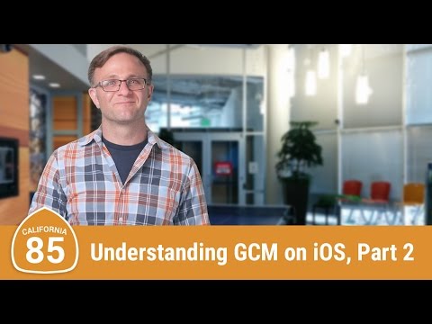 Understanding GCM on iOS, Part 2: GCM (Route 85) - UC_x5XG1OV2P6uZZ5FSM9Ttw