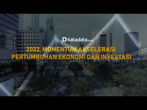 2022, Momentum Akselerasi Pertumbuhan Ekonomi dan Investasi | Katadata Indonesia