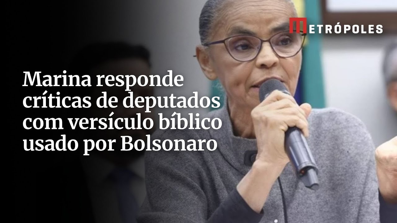 Marina responde críticas de deputados com versículo bíblico usado por Bolsonaro