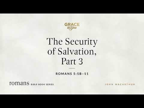 The Security of Salvation, Part 3 (Romans 5:5b–11) [Audio Only]