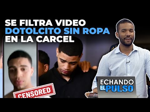 Se filtra video Dotolcito sin ropa en carcel hijo Dotol Nastra | Echando El Pulso