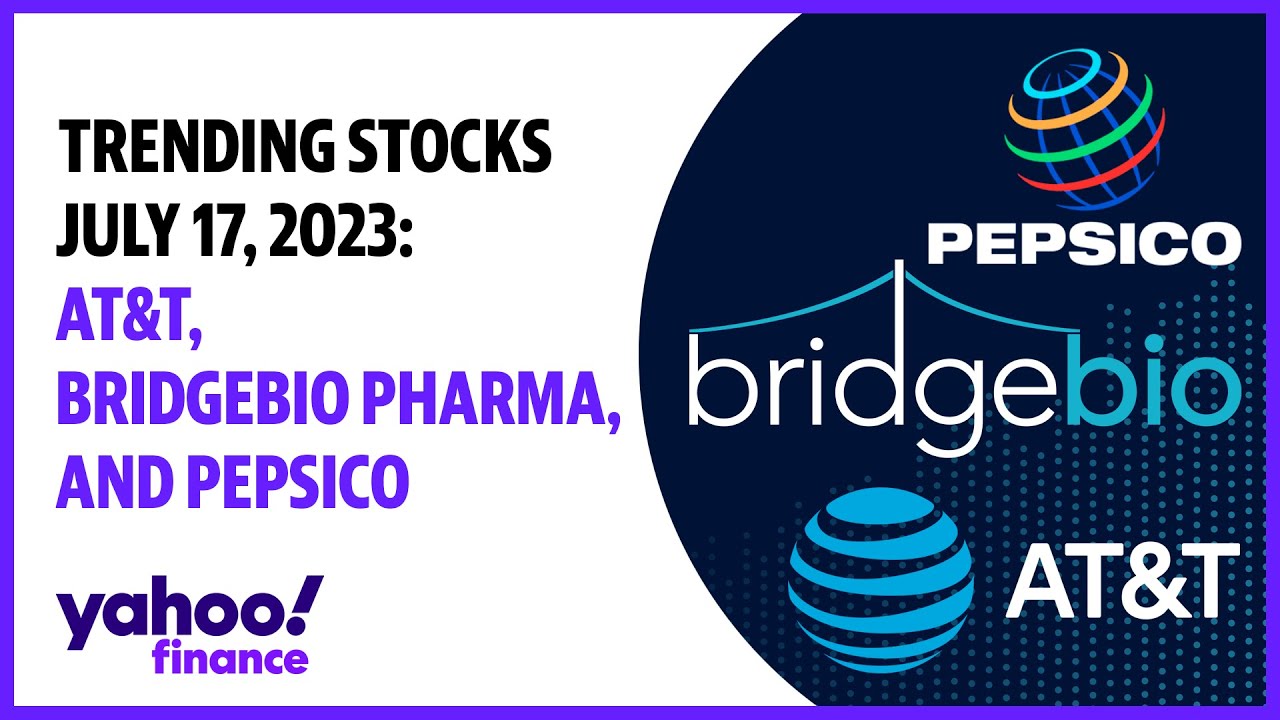 Trending stocks July 17, 2023: AT&T, BridgeBio Pharma, and PepsiCo