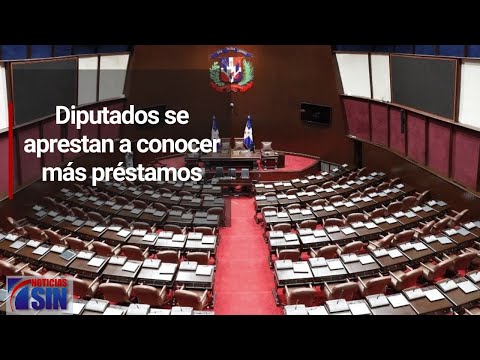 Diputados se aprestan a conocer más préstamos