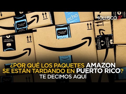 Amazon con atrasos de entrega en Puerto Rico. Aquí el porque