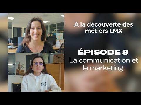 [REPORTAGE - A la découverte des métiers LMX] Episode 8 : La communication et le marketing