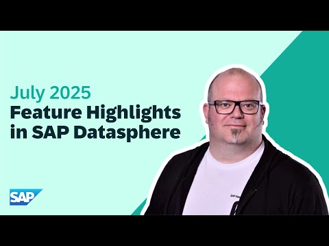SAP Datasphere: Top New Features | July 2025