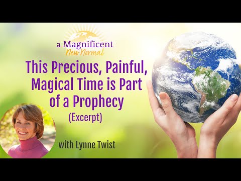 This Precious, Painful, Magical Time is Part of a Prophecy with Lynne
Twist