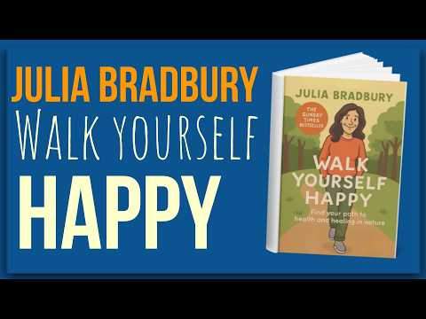 Walk Yourself Happy — The Power of Walking Explained (Julia Bradbury Summary)