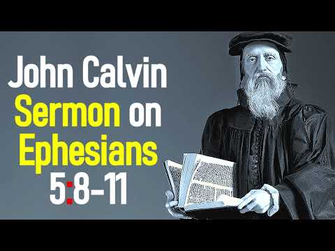 Sermons upon the Epistle of Saint Paul to the Ephesians 5:8-11 - John Calvin