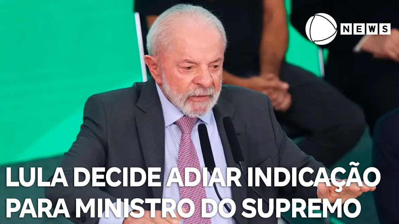 Lula decide adiar indicação para ministro do Supremo