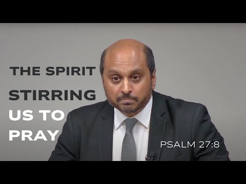 Psalm 27:8 - The Spirit Stirring Us to Pray - Pastor Rom Prakashpalan Sermon