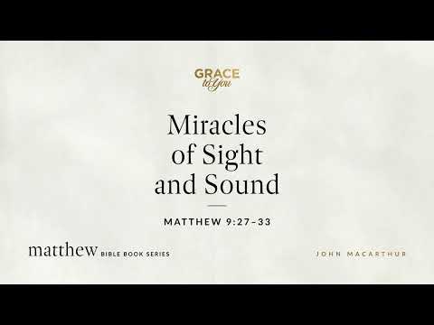 Miracles of Sight and Sound (Matthew 9:27–33) [Audio Only]