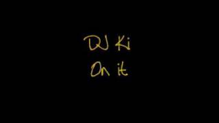 DJ Ki - on it