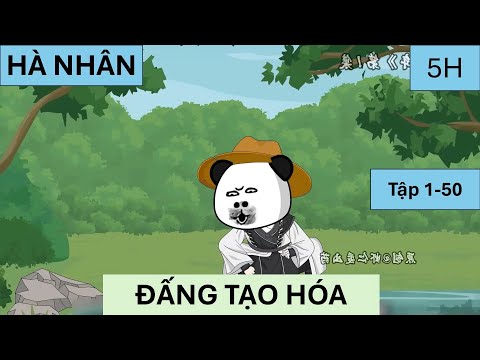 [FULL 5H] HÀ NHÂN, ĐẤNG TẠO HÓA | Tập 1-50 | Vịt Sub