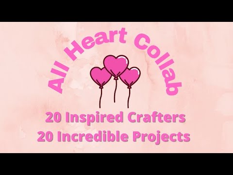 💗💕ALL HEART COLLAB HOSTED BY ELISHA’S CRAFTY HOPLOP #allheartcollab February 14, 2021