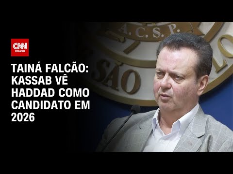 ​Tainá Falcão: Kassab vê Haddad como candidato em 2026 | BASTIDORES CNN