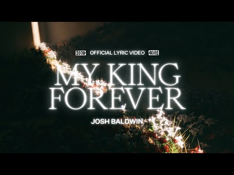 My King Forever (Lyric Video) - Josh Baldwin