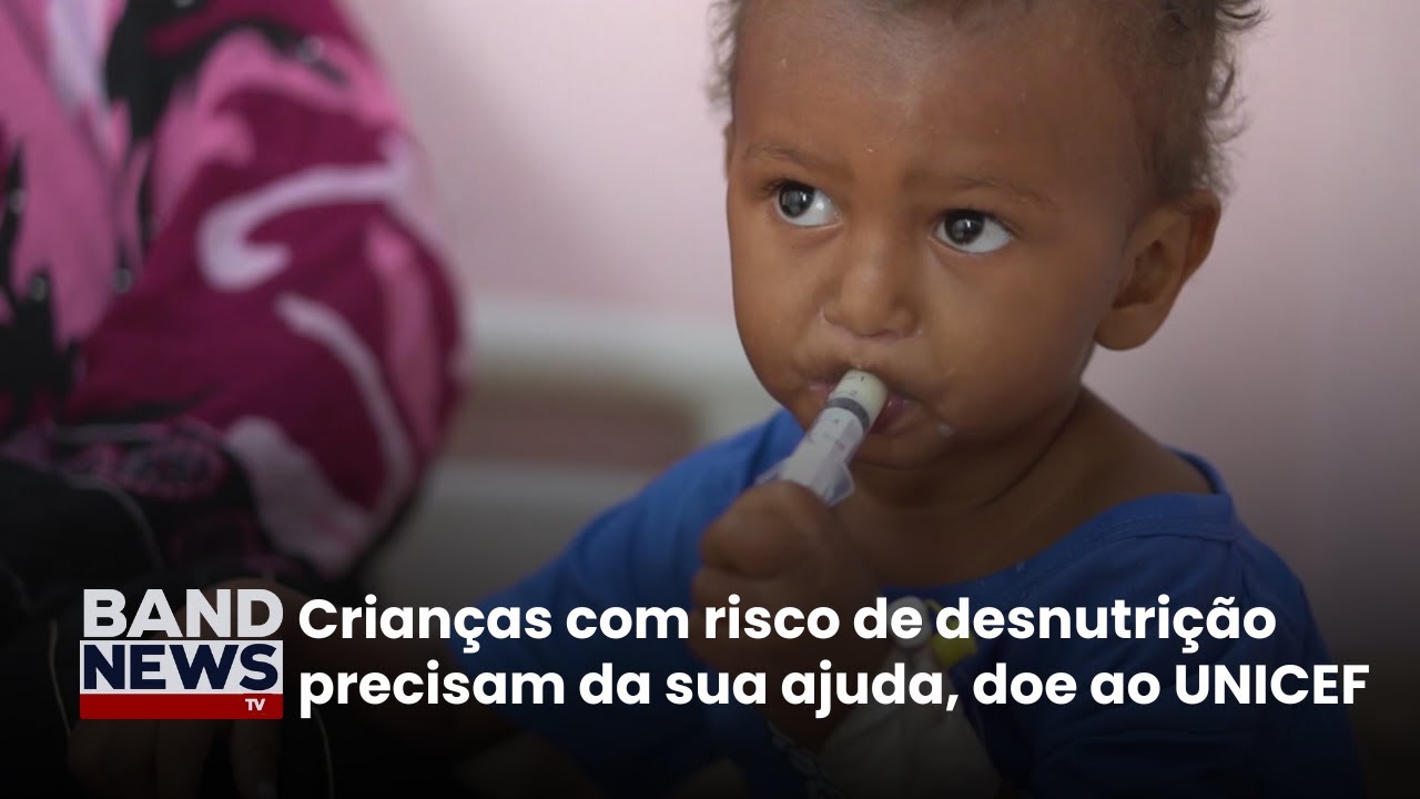 Ajude na luta contra a desnutrição junto o UNICEF | BandNews TV