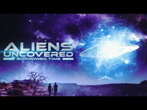 Aliens Uncovered: Borrowed Time  | Free Documentary about Aliens
