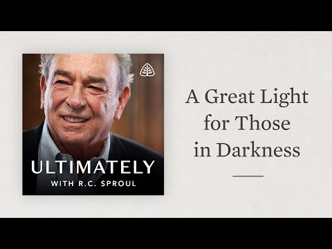 A Great Light for Those in Darkness: Ultimately with R.C. Sproul