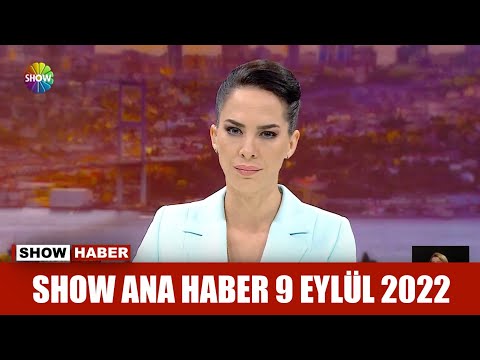 Show Ana Haber 9 Eylül 2022