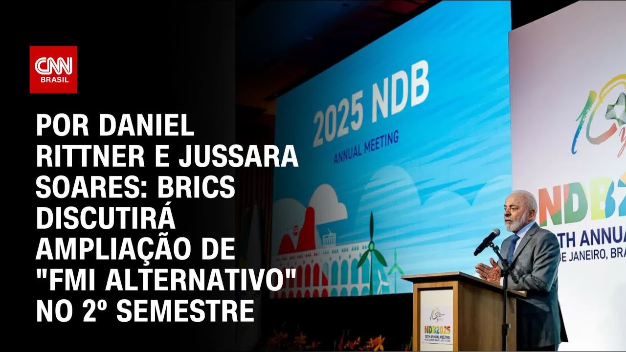 Brics discutirá ampliação de “FMI alternativo” no 2º semestre | BOLETIM CNN
